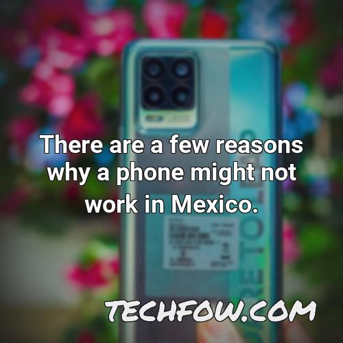 there are a few reasons why a phone might not work in