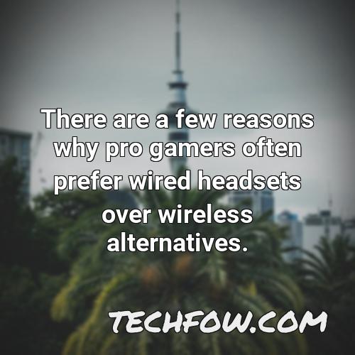 there are a few reasons why pro gamers often prefer wired headsets over wireless alternatives