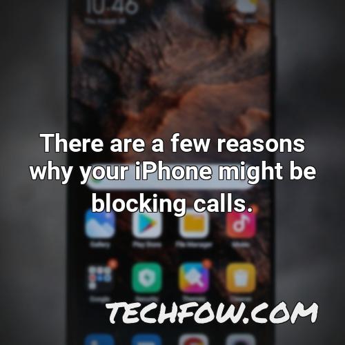 there are a few reasons why your iphone might be blocking calls