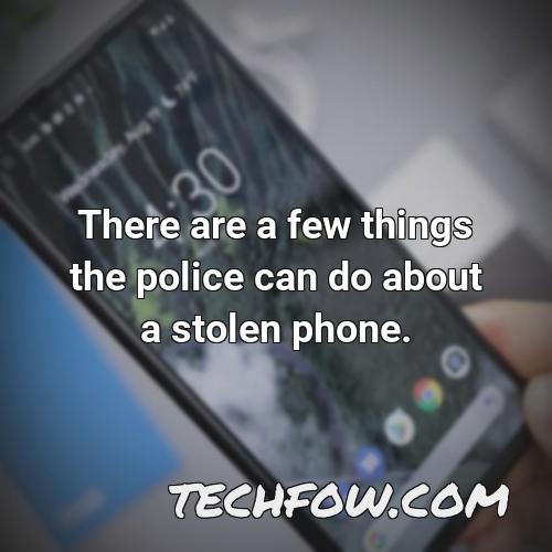 there are a few things the police can do about a stolen phone