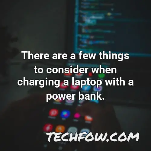 there are a few things to consider when charging a laptop with a power bank