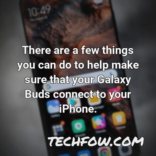 there are a few things you can do to help make sure that your galaxy buds connect to your iphone