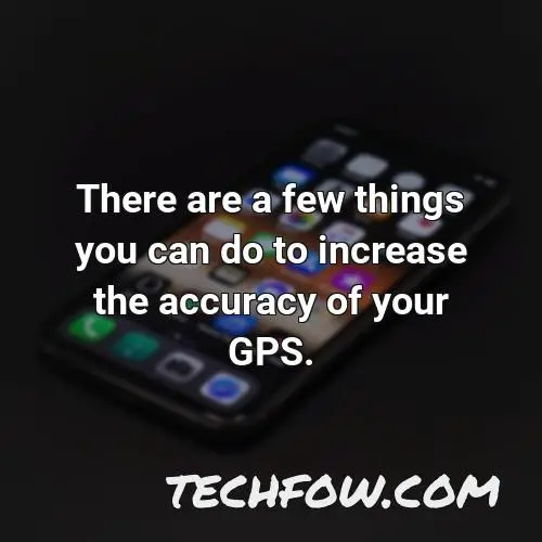 there are a few things you can do to increase the accuracy of your gps