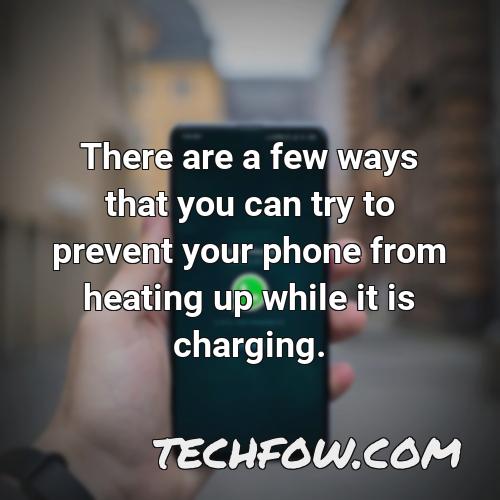 there are a few ways that you can try to prevent your phone from heating up while it is charging