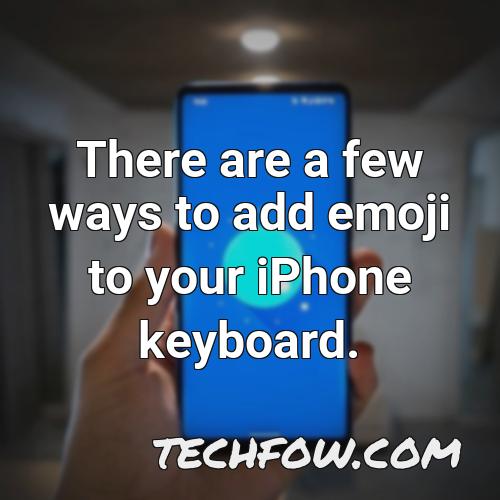 there are a few ways to add emoji to your iphone keyboard