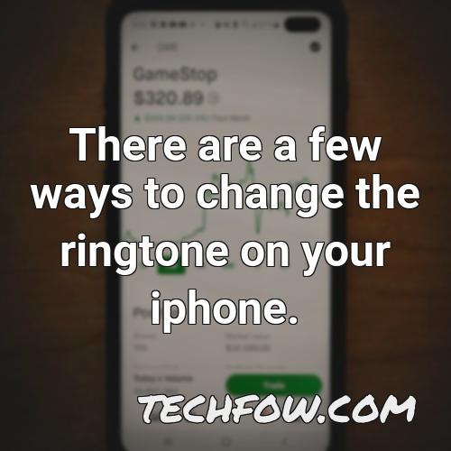 there are a few ways to change the ringtone on your iphone