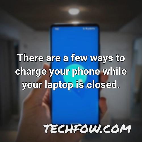 there are a few ways to charge your phone while your laptop is closed