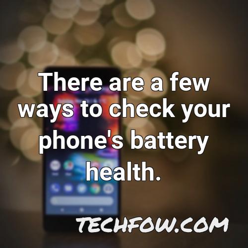 there are a few ways to check your phone s battery health
