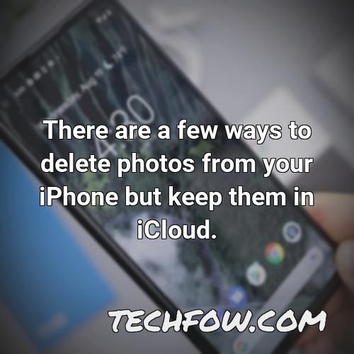 there are a few ways to delete photos from your iphone but keep them in icloud
