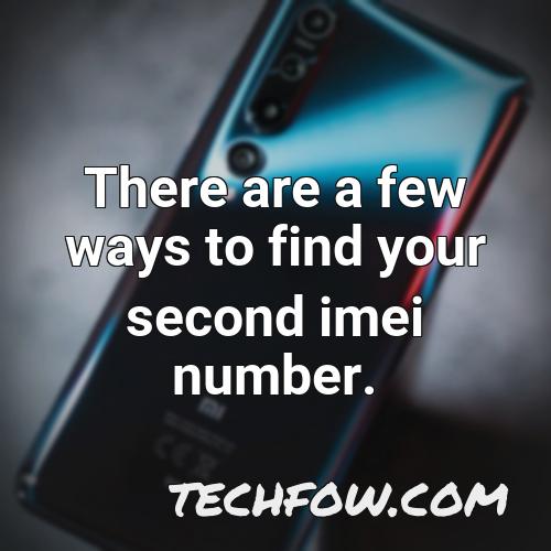 there are a few ways to find your second imei number