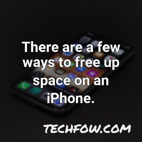 there are a few ways to free up space on an iphone 1