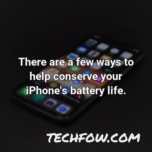 there are a few ways to help conserve your iphone s battery life