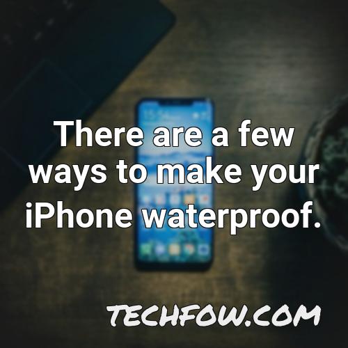 there are a few ways to make your iphone waterproof 1