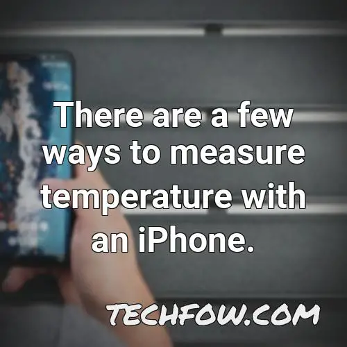 there are a few ways to measure temperature with an iphone