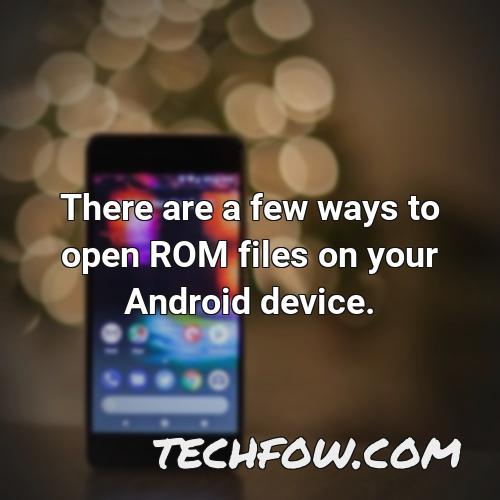 there are a few ways to open rom files on your android device