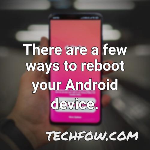there are a few ways to reboot your android device