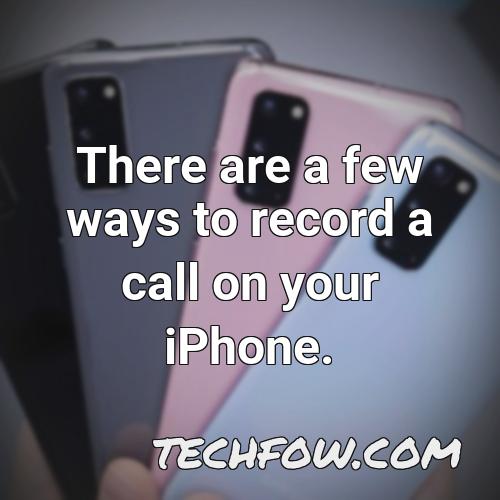 there are a few ways to record a call on your iphone