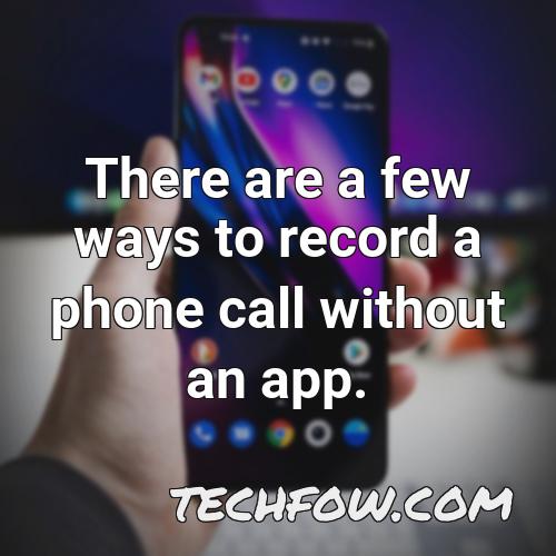 there are a few ways to record a phone call without an app