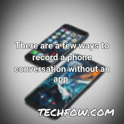 there are a few ways to record a phone conversation without an app