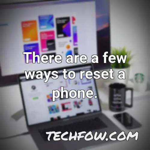 there are a few ways to reset a phone