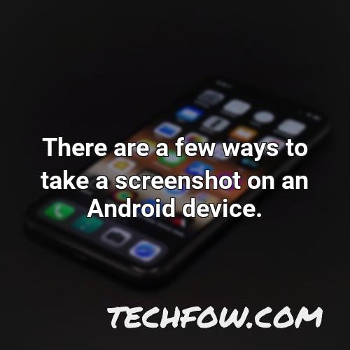 there are a few ways to take a screenshot on an android device