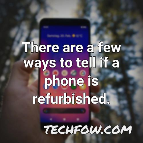 there are a few ways to tell if a phone is refurbished