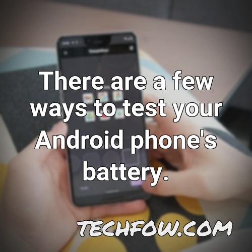 there are a few ways to test your android phone s battery