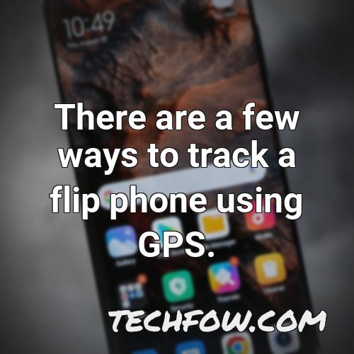 there are a few ways to track a flip phone using gps