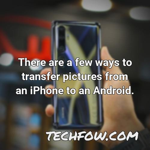 there are a few ways to transfer pictures from an iphone to an android