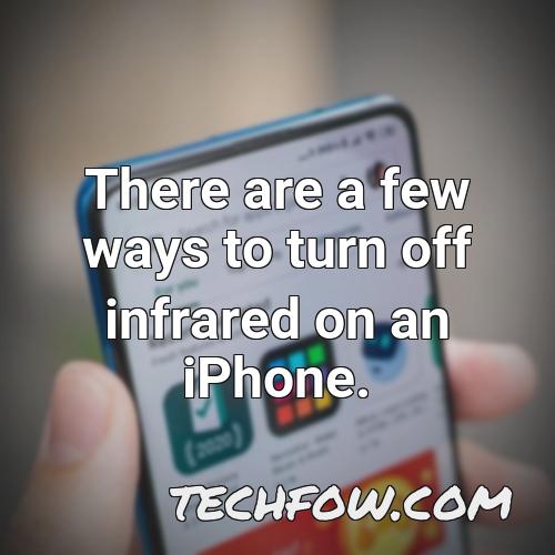 there are a few ways to turn off infrared on an iphone