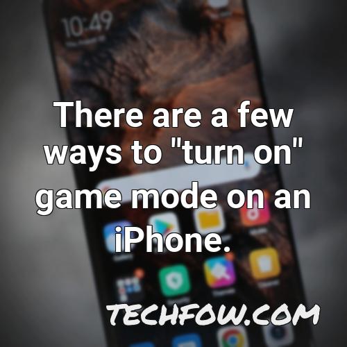there are a few ways to turn on game mode on an iphone