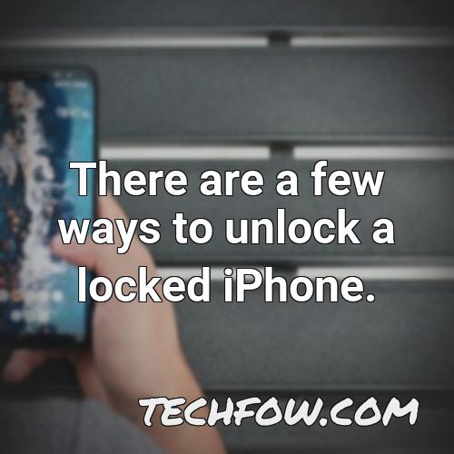 there are a few ways to unlock a locked iphone