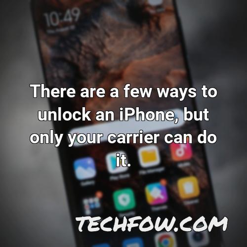 there are a few ways to unlock an iphone but only your carrier can do it