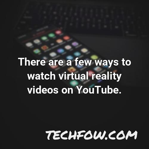 there are a few ways to watch virtual reality videos on youtube