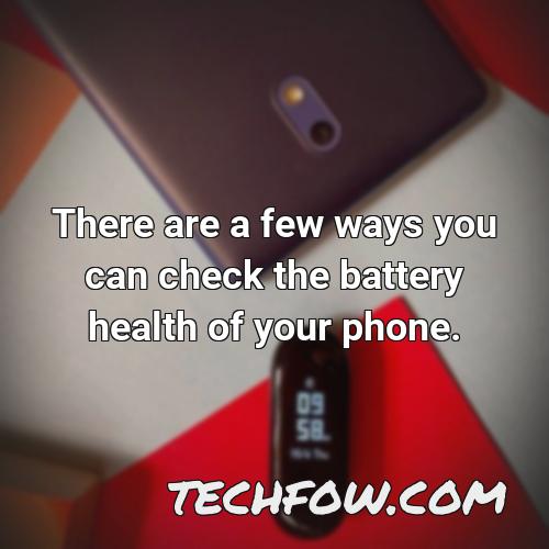 there are a few ways you can check the battery health of your phone