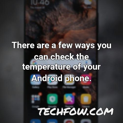 there are a few ways you can check the temperature of your android phone
