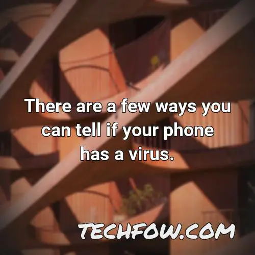 there are a few ways you can tell if your phone has a virus