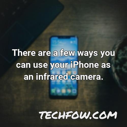 there are a few ways you can use your iphone as an infrared camera