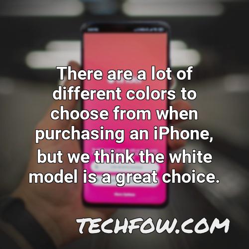 there are a lot of different colors to choose from when purchasing an iphone but we think the white model is a great choice