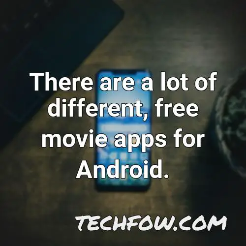 there are a lot of different free movie apps for android