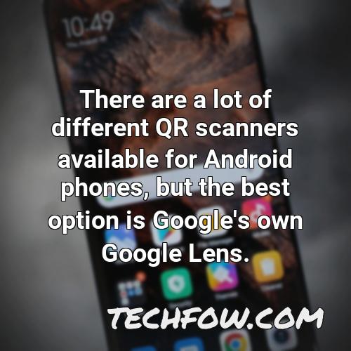 there are a lot of different qr scanners available for android phones but the best option is google s own google lens