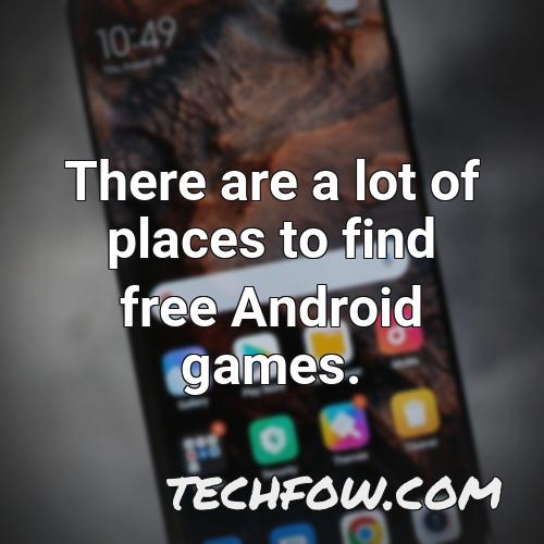 there are a lot of places to find free android games