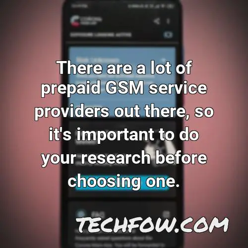 there are a lot of prepaid gsm service providers out there so it s important to do your research before choosing one