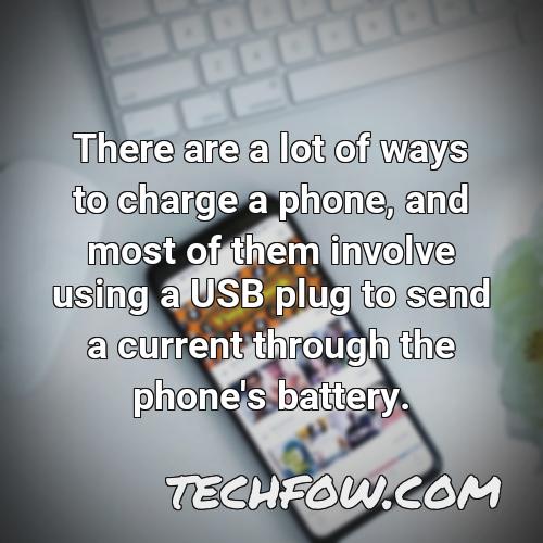 there are a lot of ways to charge a phone and most of them involve using a usb plug to send a current through the phone s battery