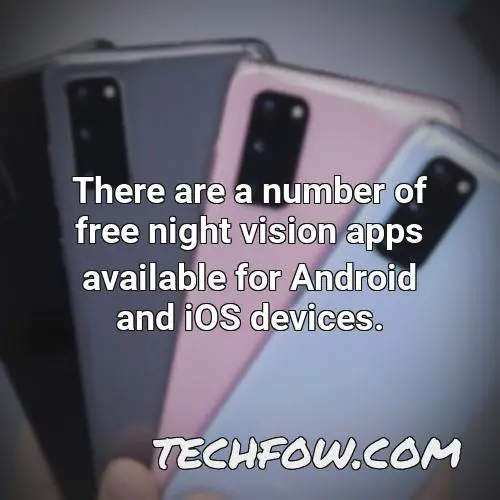 there are a number of free night vision apps available for android and ios devices