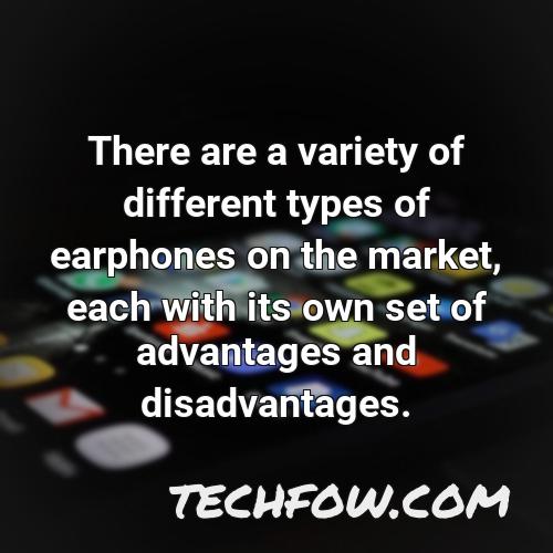 there are a variety of different types of earphones on the market each with its own set of advantages and disadvantages