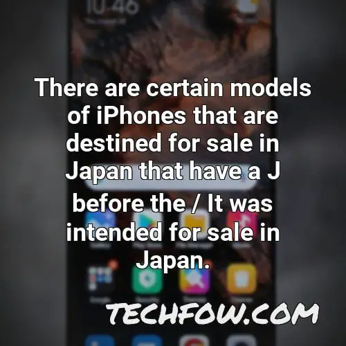 there are certain models of iphones that are destined for sale in japan that have a j before the it was intended for sale in japan