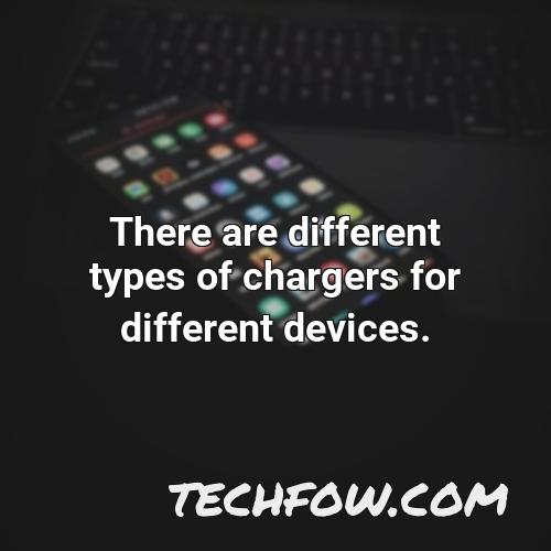 there are different types of chargers for different devices