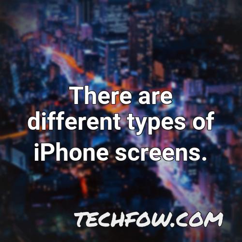 there are different types of iphone screens
