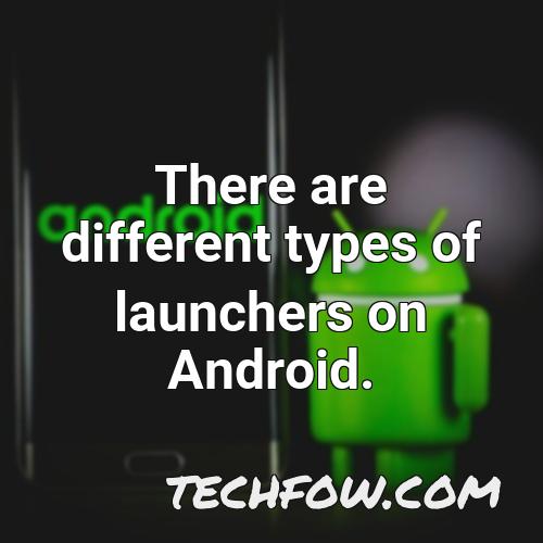 there are different types of launchers on android